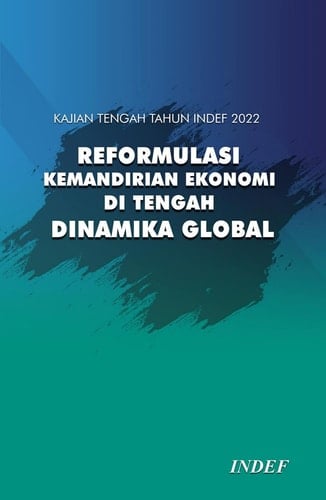 Kajian Tengah Tahun INDEF 2022 - Reformulasi Kemandirian Ekonomi di Tengah Dinamika Global