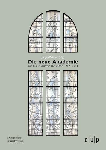 Die Neue Akademie Die Kunstakademie Düsseldorf 1919-1933
