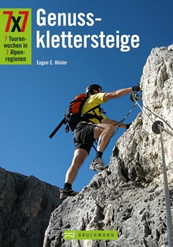 7 x 7 Genussklettersteige 7 Tourenwochen in 7 Alpenregionen