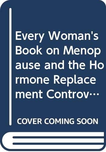 Every Woman's Book on Menopause and the Hormone Replacement Controversy