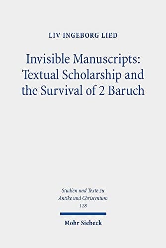 Invisible Manuscripts Textual Scholarship and the Survival of 2 Baruch