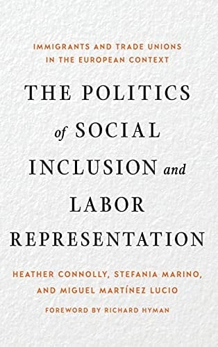 The Politics of Social Inclusion and Labor Representation Immigrants and Trade Unions in the European Context