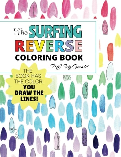 The Surfing Reverse Coloring Book: The Book Has the Colors, You Draw the Lines!