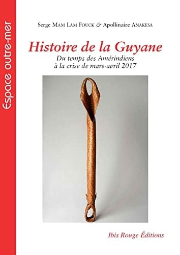 Histoire de la Guyane du temps des Amérindiens à la crise de mars-avril 2017