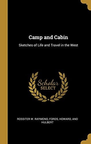 Camp and Cabin Sketches of Life and Travel in the West