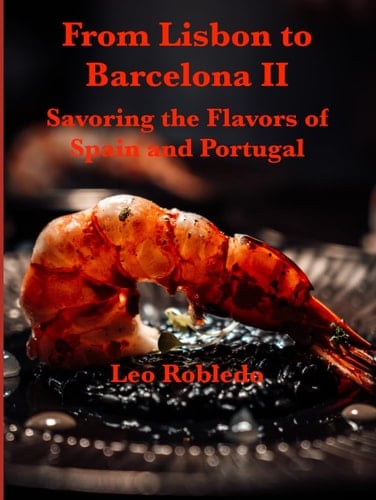From Lisbon to Barcelona II: Savoring the Flavors from Spain and Portugal (Flavors of there Iberian Sun, A Gastronomic Trilogy)