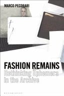 Fashion Remains Rethinking Fashion Ephemera in the Archive