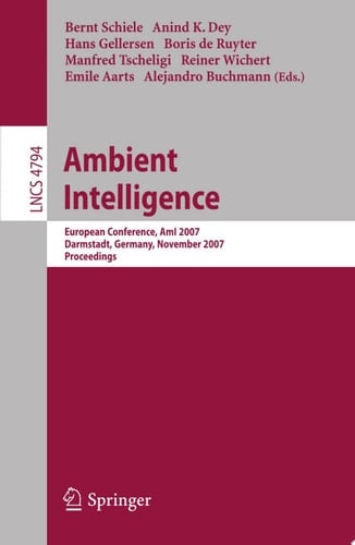 Ambient Intelligence European Conference, AmI 2007, Darmstadt, Germany, November 7-10, 2007, Proceedings