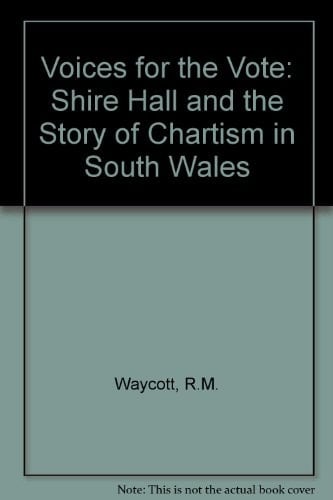 Voices for the Vote Shire Hall and the Story of Chartism in South Wales