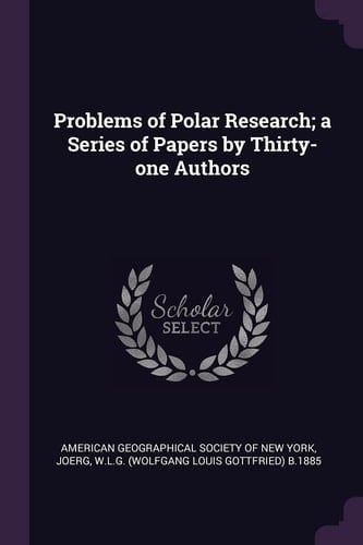 Problems of Polar Research; a Series of Papers by Thirty-One Authors