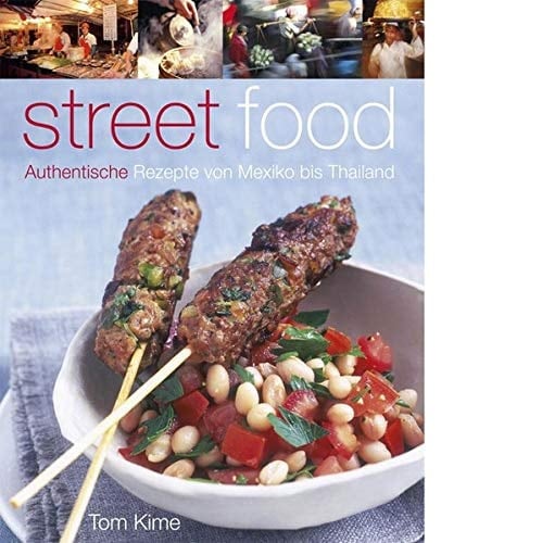 Street food authentische Rezepte von Mexiko bis Thailand