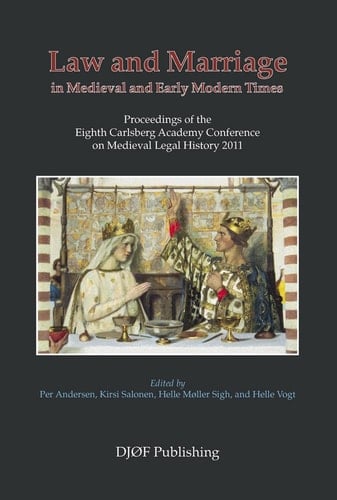 Law and Marriage in Medieval and Early Modern Times Proceedings of the Eighth Carlsberg Academy Conference on Medieval Legal History 2011