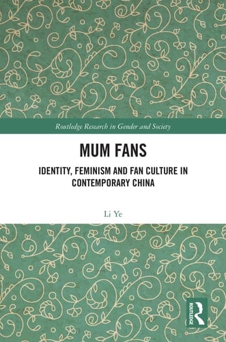 Mum Fans Identity, Feminism and Fan Culture in Contemporary China