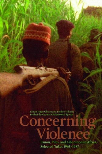 Concerning Violence Fanon, Film, and Liberation in Africa, Selected Takes 1965-1987