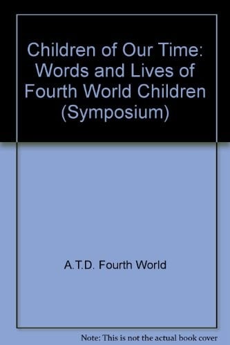 Children of Our Time Words and Lives of Fourth World Children