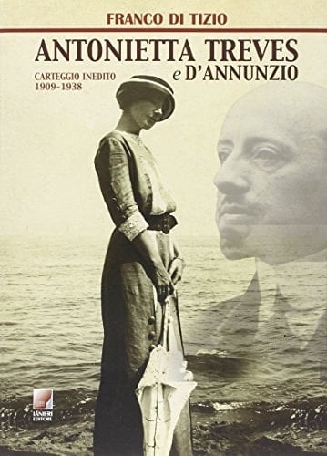 Antonietta Treves e D'Annunzio. Carteggio inedito (1909-1938)