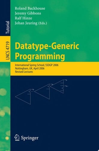 Datatype-Generic Programming International Spring School, SSDGP 2006, Nottingham, UK, April 24-27, 2006, Revised Lectures