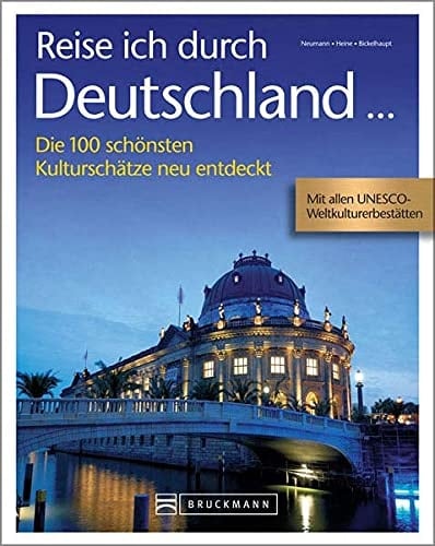 Reise ich durch Deutschland ... die 100 schönsten Kulturschätze neu entdeckt