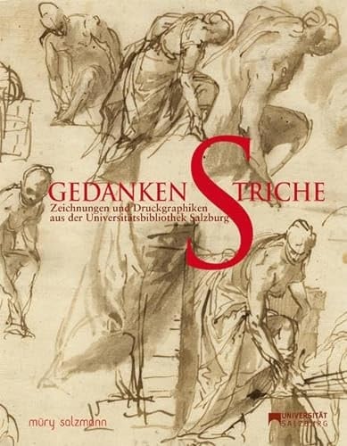 GedankenStriche Zeichnungen und Druckgraphiken aus der Universitätsbibliothek Salzburg