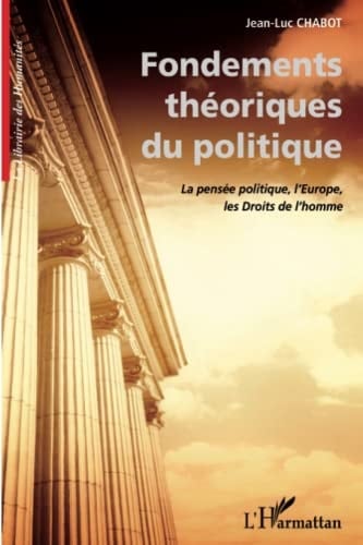 Fondements théoriques du politique la pensée politique, l'Europe, les droits de l'homme