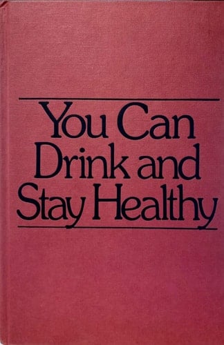 You Can Drink and Stay Healthy A Guide for the Social Drinker