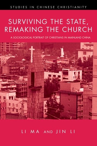 Surviving the State, Remaking the Church A Sociological Portrait of Christians in Mainland China