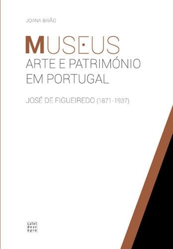 Museus, arte e património em Portugal José de Figueiredo (1871-1937)