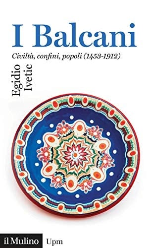 I Balcani civiltà, confini, popoli (1453-1912)