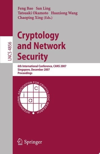 Cryptology and Network Security 6th International Conference, CANS 2007, Singapore, December 8-10, 2007, Proceedings