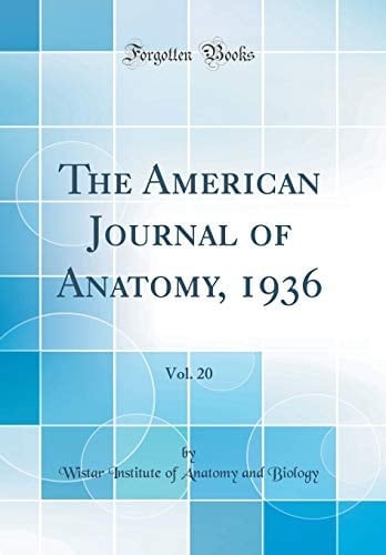 The American Journal of Anatomy, 1936, Vol. 20 (Classic Reprint)