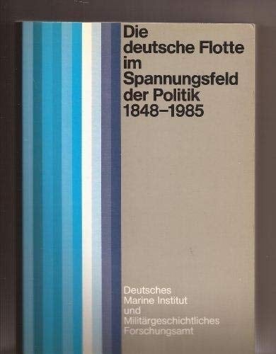 Die Deutsche Flotte im Spannungsfeld der Politik, 1848-1985: Vorträge und Diskussionen der 25. Historisch-Taktischen Tagung der Flotte 1985 ... Deutschen Marine Instituts) (German Edition)