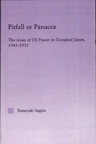 Pitfall Or Panacea The Irony of US Power in Occupied Japan 1945-1952