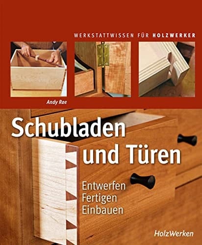 Schubladen und Türen Entwerfen - Fertigen - Einbauen