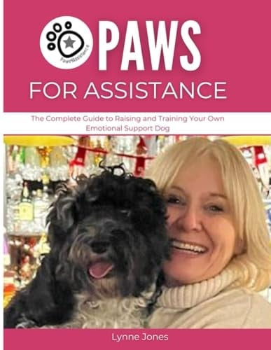 PAWS FOR ASSISTANCE: The Complete Guide to Raising and Training Your Own Emotional Support Dog