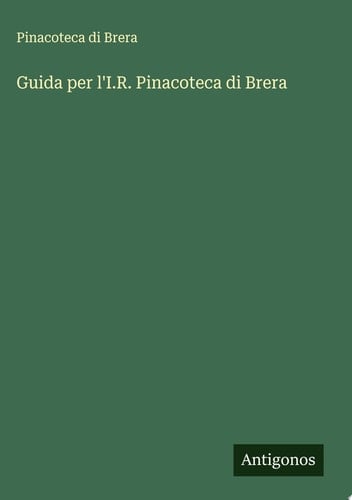 Guida per l'I.R. Pinacoteca di Brera