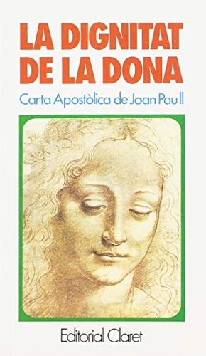 La Dignitat de la dona carta apostòlica "Mulieris dignitatem" sobre la dignitat i la vocació de la dona, amb motiu de l'any marià