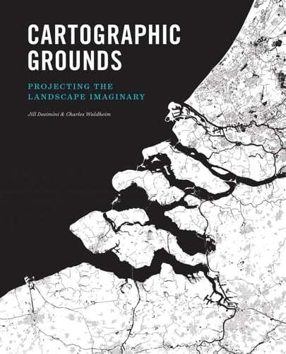 Cartographic Grounds Projecting the Landscape Imaginary