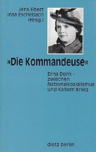 Die Kommandeuse: Erna Dorn, zwischen Nationalsozialismus und Kaltem Krieg (German Edition)