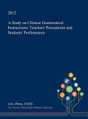 A Study on Chinese Grammatical Instructions Teachers' Perceptions and Students' Performance