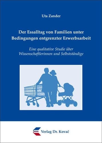 Der Essalltag von Familien unter Bedingungen entgrenzter Erwerbsarbeit eine qualitative Studie über Wissenschaftlerinnen und Selbstständige