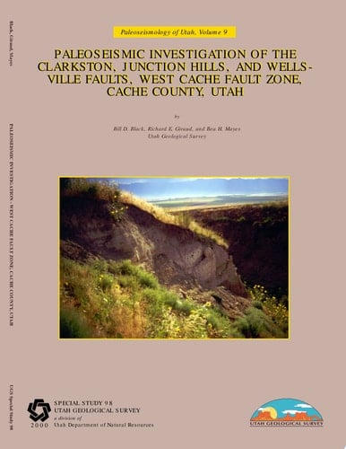 Paleoseismic Investigation of the Clarkston, Junction Hills, and Wellsville Faults, West Cache Fault Zone, Cache County, Utah