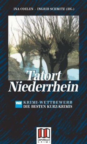 Tatort Niederrhein Die besten Kriminalgeschichten des Krimi-Wettbewerbs der Westdeutschen Zeitung / Ina Coelen ; Ingrid Schmitz (Hg.)