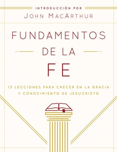 Fundamentos de la Fe (Edición Estudiantil) 13 Lecciones Para Crecer En La Gracia Y Conocimiento de Jesucristo