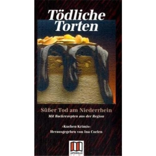 Tödliche Torten süßer Tod am Niederrhein ; mit Backrezepten aus der Region ; [Kuchen-Krimis]