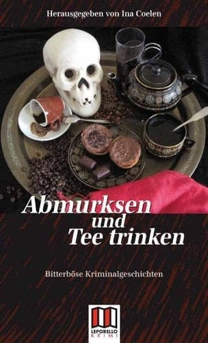 Abmurksen und Tee trinken bitterböse Kriminalgeschichten und mörderisch gute Rezepte