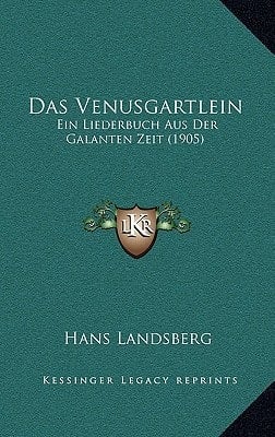 Das Venusgartlein: Ein Liederbuch Aus Der Galanten Zeit (1905) (German Edition)