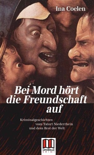 Bei Mord hört die Freundschaft auf Kriminalgeschichten vom Tatort Niederrhein und dem Rest der Welt