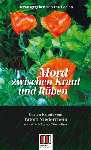 Mord zwischen Kraut und Rüben Gartenkrimis vom Tatort Niederrhein, mit mörderisch guten Pflanz- und Gartentipps
