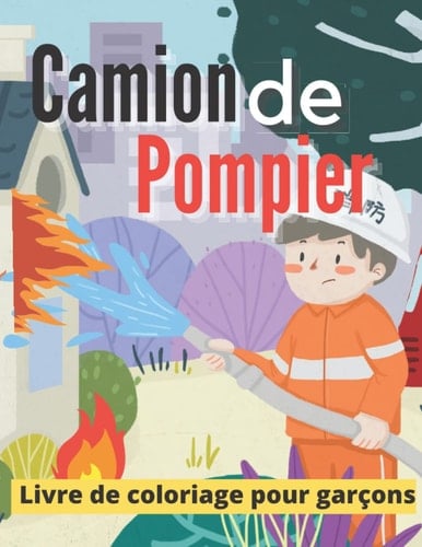Camion de Pompier Livre de coloriage pour garçons: livre de coloriage pour les amoureux de l'aventure /4 - 12 ans / (French Edition)