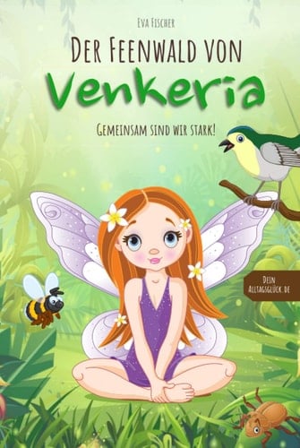 Der Feenwald von Venkeria: Gemeinsam sind wir stark! Kinderbuch über wahre Freundschaft und Diversität (für Mädchen und Jungen ab 6 Jahren) mit ... lehrreichem Zusatzmaterial (German Edition)